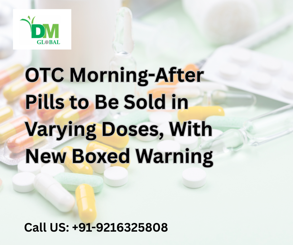 OTC Morning-After Pills to Be Sold in Varying Doses, With New Boxed Warning