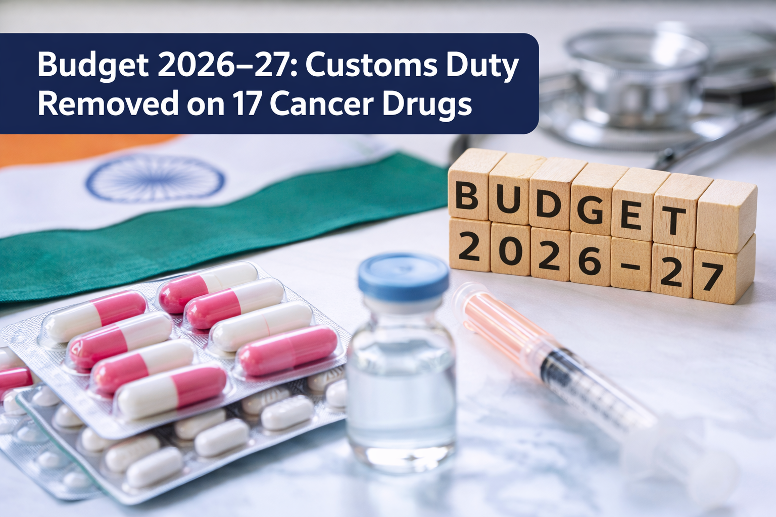 Budget 2026–27: Customs Duty Removed on 17 Cancer Drugs